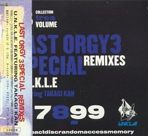 U.N.K.L.E. Featuring Takagi Kan – Last Orgy 3 Special Remixes