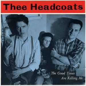 Thee Headcoats - The Good Times Are Killing Me album cover