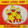 Electronica's* - Dance Little Bird