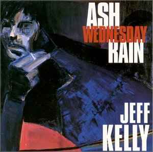 Jeff Kelly - Ash Wednesday Rain