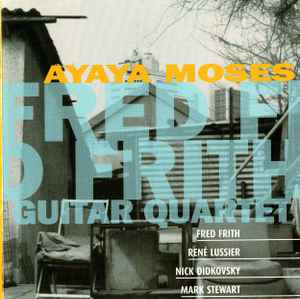 Ayaya Moses - Fred Frith Guitar Quartet