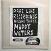 Muddy Waters - Rare Live Recordings Vol. 3