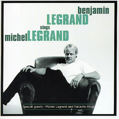 Benjamin Legrand – Benjamin Legrand Sings Michel Legrand (2005, CD