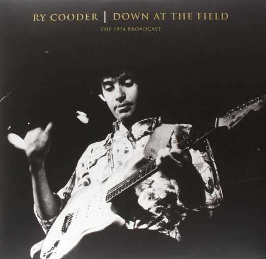Ry Cooder – Down At The Field - The 1974 Broadcast (2011