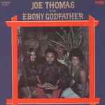 Joe Thomas – Is The Ebony Godfather (Vinyl) - Discogs
