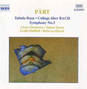 Orchestral Works: Tabula Rasa • Collage Über BACH • Symphony No. 3 - Arvo Pärt - Ulster Orchestra / Takuo Yuasa / Leslie Hatfield / Rebecca Hirsch