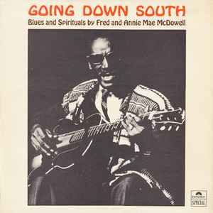 Fred And Annie Mae McDowell – Going Down South: Blues And 