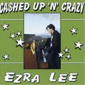Ezra Lee - Ca$hed Up 'N' Crazy album cover