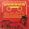 BowWowWow* - Your Box Set Pet (The Complete Recordings 1980-1984)