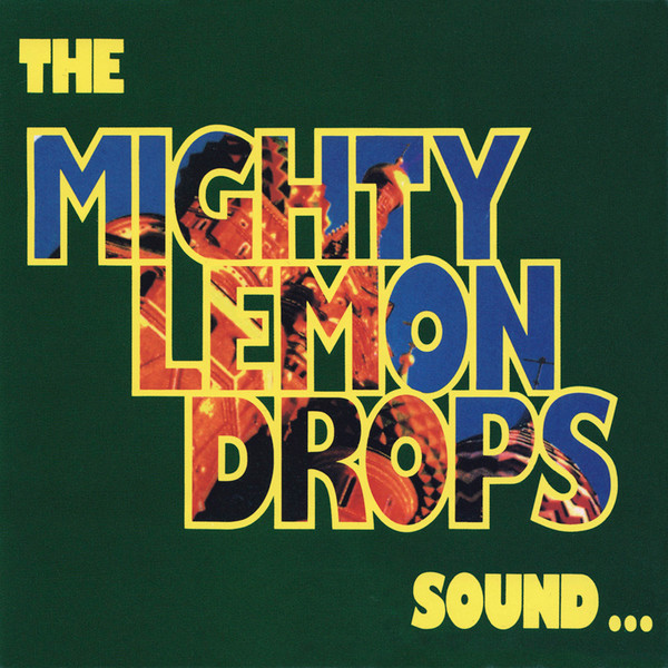 The Mighty Lemon Drops - Sound… | Releases | Discogs