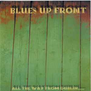 Blues Up Front - All The Way From Dublin album cover