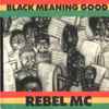 Rebel MC - Black Meaning Good
