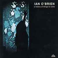 Ian O'Brien - A History Of Things To Come album cover
