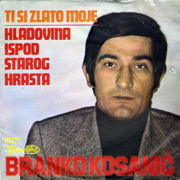Album herunterladen Branko Kosanić - Ti Si Zlato Moje Hladovina Ispod Starog Hrasta