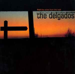 The Delgados - Pull The Wires From The Wall
