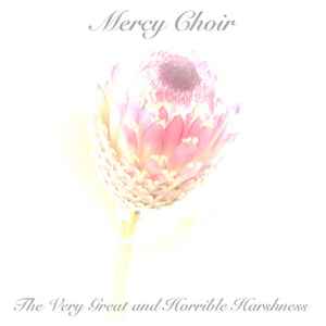 Mercy Choir - The Very Great And Horrible Harshness album cover