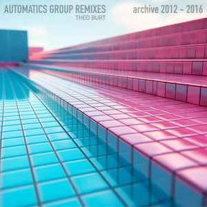 Theo Burt - Automatics Group Remixes - Archive 2012 to 2016 album cover