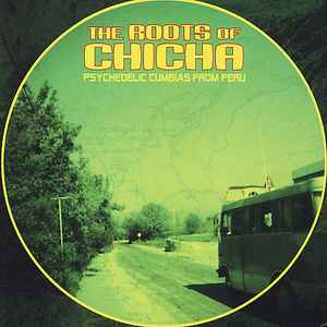 The Roots Of Chicha (Psychedelic Cumbias From Peru) - Various