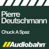 Pierre Deutschmann - Chuck A Spaz