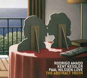 The Abstract Truth - Rodrigo Amado / Kent Kessler / Paal Nilssen-Love