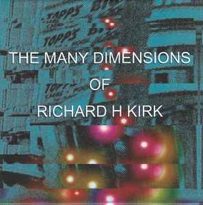 Richard H. Kirk - The Many Dimensions Of Richard H Kirk
