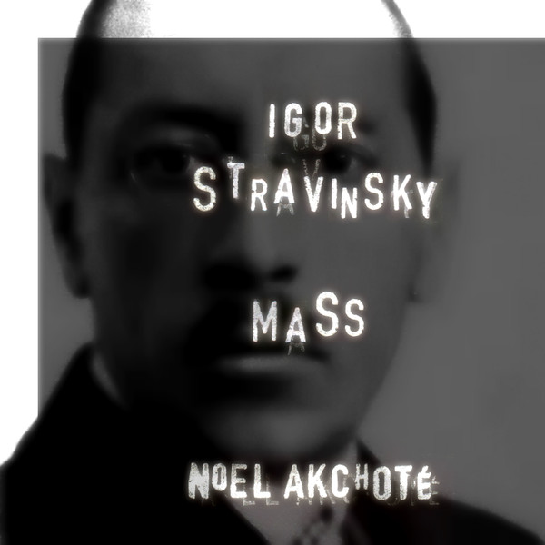 lataa albumi Igor Stravinsky, Noël Akchoté - Mass