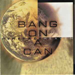 Renegade Heaven - Bang On A Can