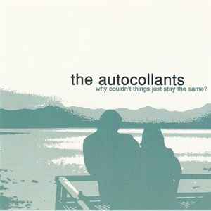 The Autocollants - Why Couldn't Things Just Stay The Same?