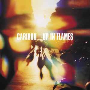 Up In Flames - Caribou