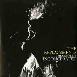 The Complete Inconcerated Live - The Replacements