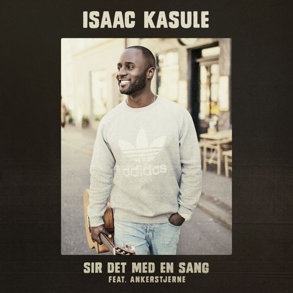 télécharger l'album Isaac Kasule Feat Ankerstjerne - Sir Det Med En Sang