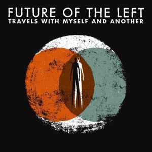Travels With Myself And Another - Future Of The Left