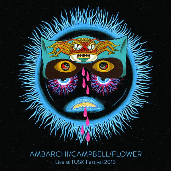 Ambarchi / Campbell / Flower – Live At TUSK Festival 2013 (2014, Vinyl) -  Discogs