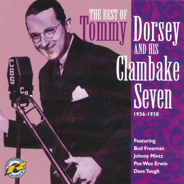 ladda ner album Tommy Dorsey And His Clambake Seven - The Best Of Tommy Dorsey And His Clambake Seven 1936 1938