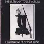 The Elephant Table Album (A Compilation Of Difficult Music) (1989 