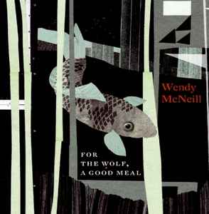 Wendy McNeill - For The Wolf, A Good Meal