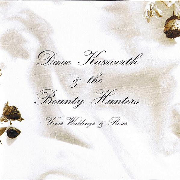 descargar álbum Dave Kusworth & The Bounty Hunters - Wives Weddings Roses