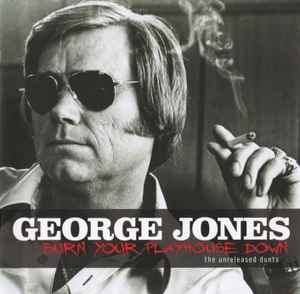 George Jones (2) - Burn Your Playhouse Down  (The Unreleased Duets)