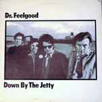 Dr. Feelgood - Down By The Jetty | Releases | Discogs