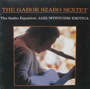 The Gabor Szabo Sextet - The Szabo Equation: Jazz / Mysticism / Exotica album cover