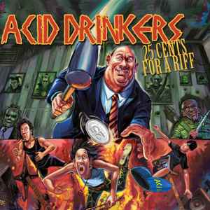 Acid Drinkers - 25 Cents For A Riff