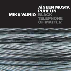 Mika Vainio - Aíneen Musta Puhelin = Black Telephone Of Matter