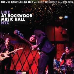 Live At Rockwood Music Hall NYC - The Jim Campilongo Trio With Chris Morrissey And Josh Dion, Jim Campilongo