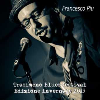 lataa albumi Francesco Piu - Trasimeno Blues Festival Edizione Invernale 2013