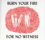 Cover of Burn Your Fire For No Witness, 2014-02-18, CD