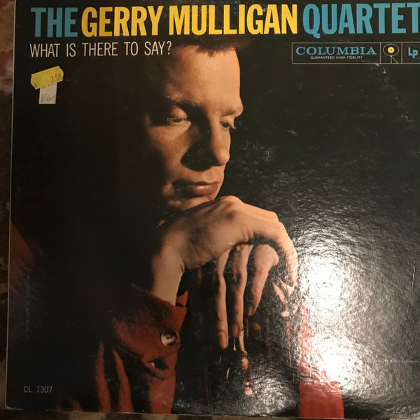 Gerry Mulligan Quartet - What Is There To Say? | Releases | Discogs