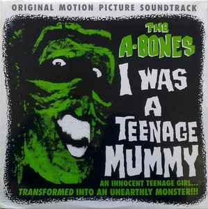 I Was A Teenage Mummy (Original Motion Picture Soundtrack) - The A-Bones