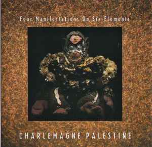 Four Manifestations On Six Elements - Charlemagne Palestine