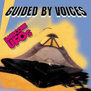 Hardcore UFOs - Revelations, Epiphanies And Fast Food In The Western Hemisphere - Guided By Voices