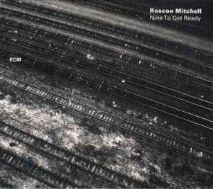 Roscoe Mitchell And The Note Factory - Nine To Get Ready